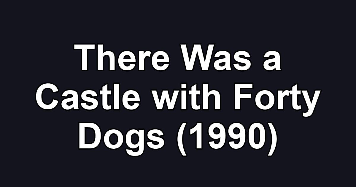 There Was a Castle with Forty Dogs (1990)