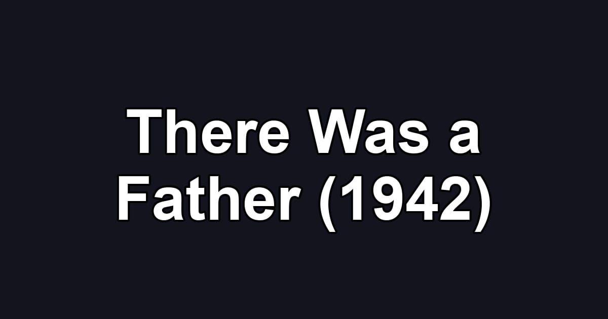 There Was a Father (1942)