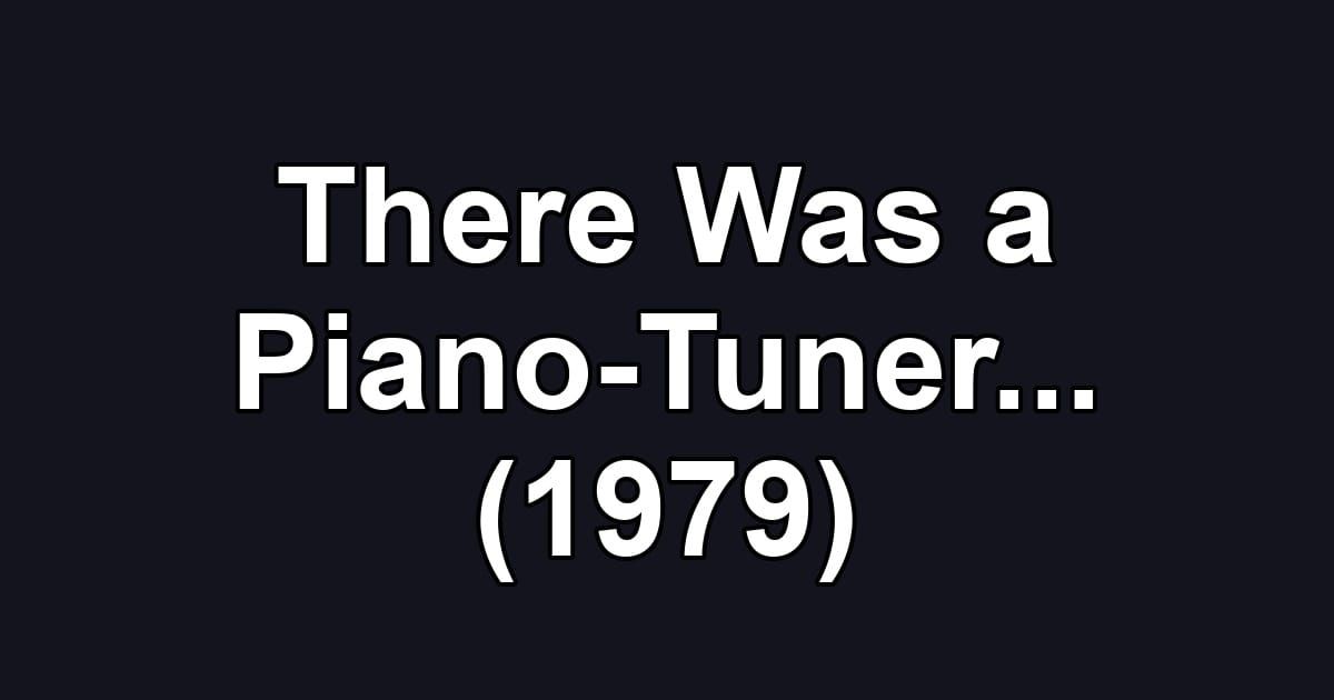 There Was a Piano-Tuner... (1979)