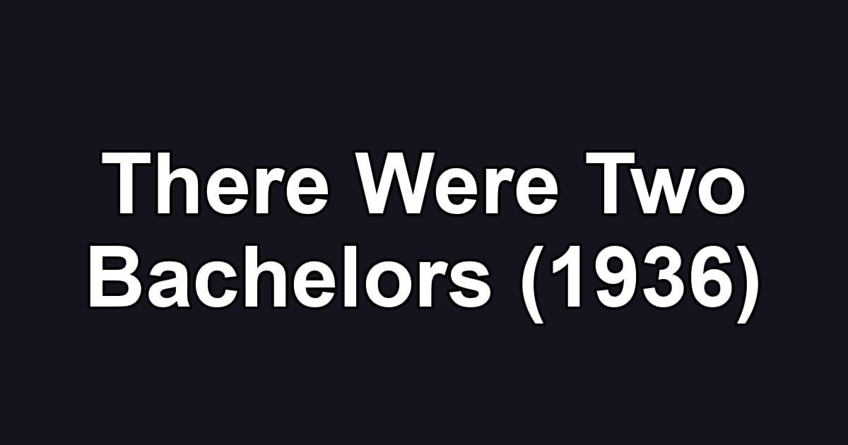 There Were Two Bachelors (1936)