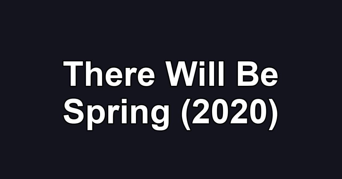 There Will Be Spring (2020)