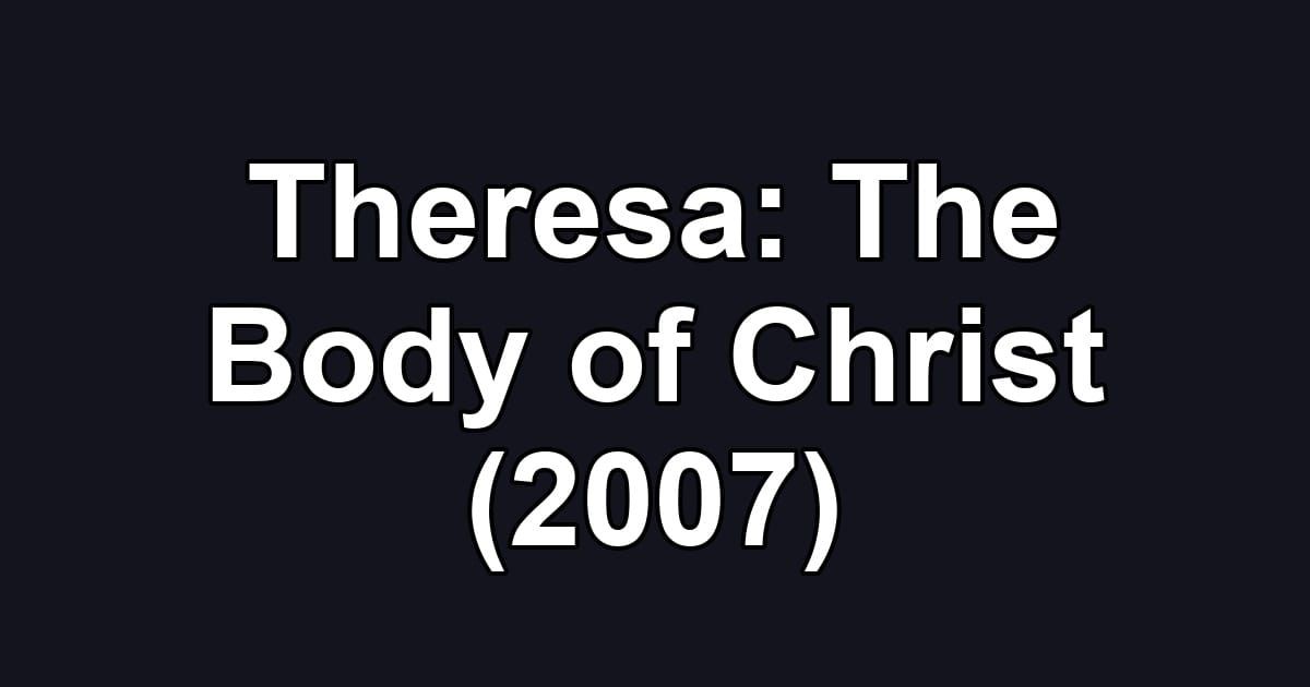 Theresa: The Body of Christ (2007)
