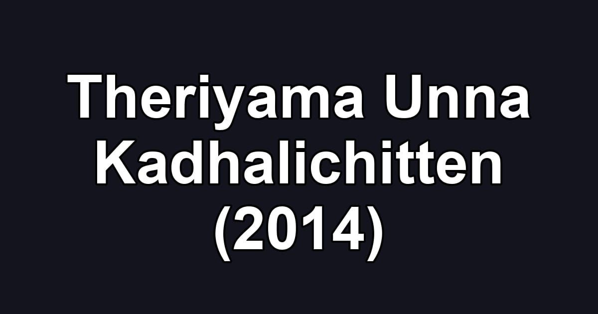 Theriyama Unna Kadhalichitten (2014)