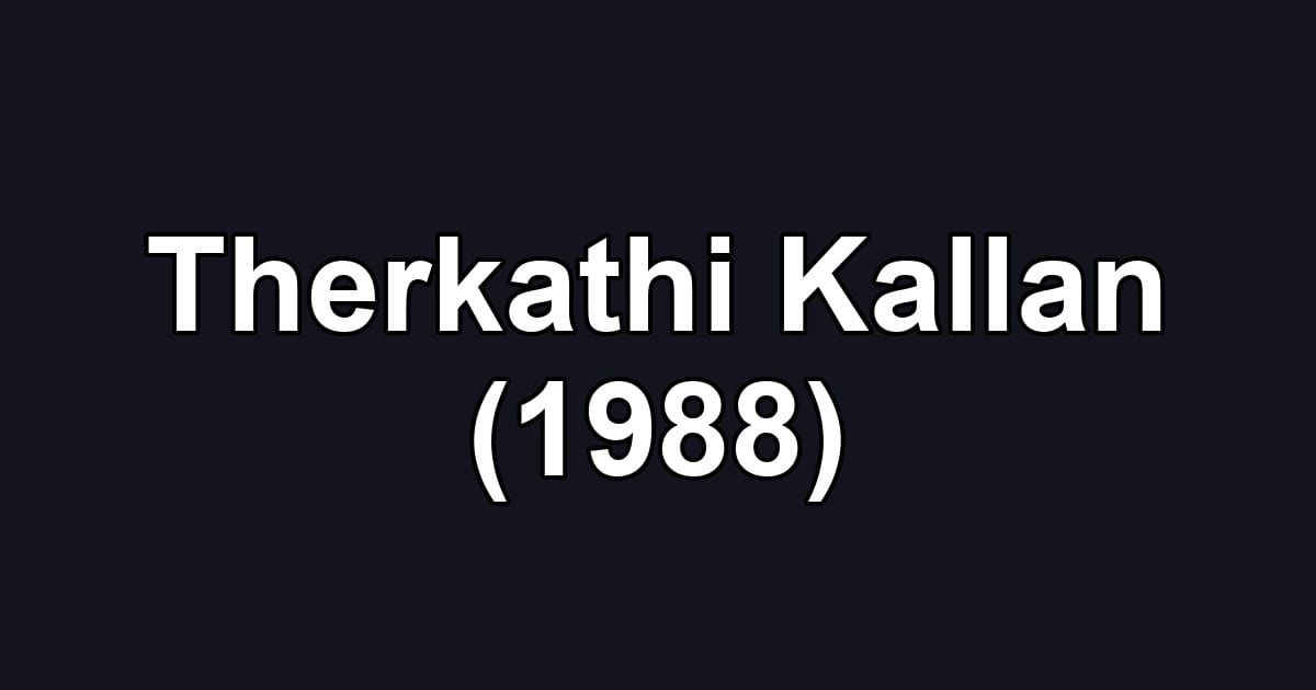 Therkathi Kallan (1988)