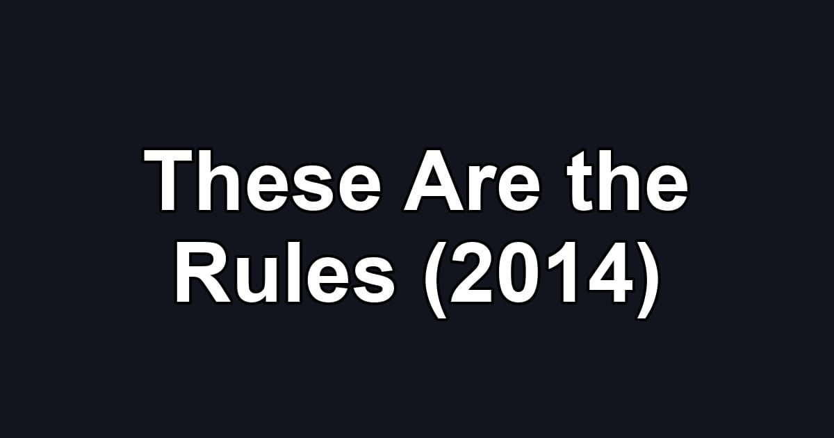 These Are the Rules (2014)