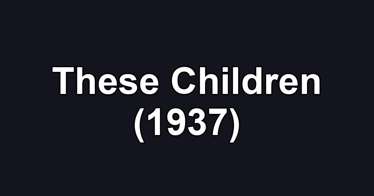 These Children (1937)