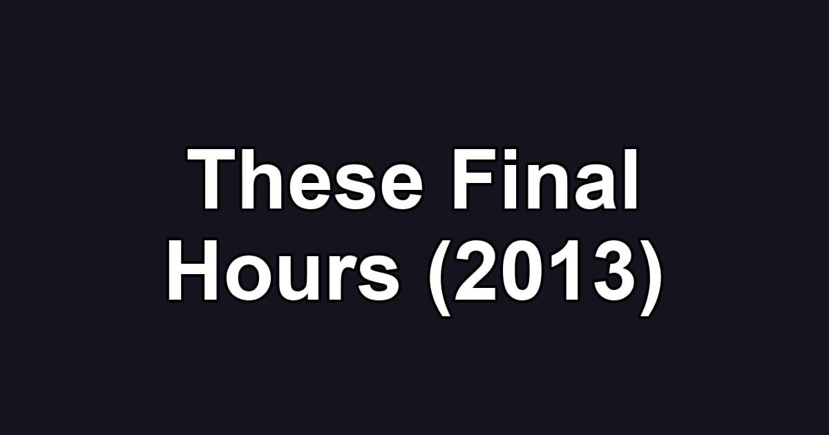 These Final Hours (2013)