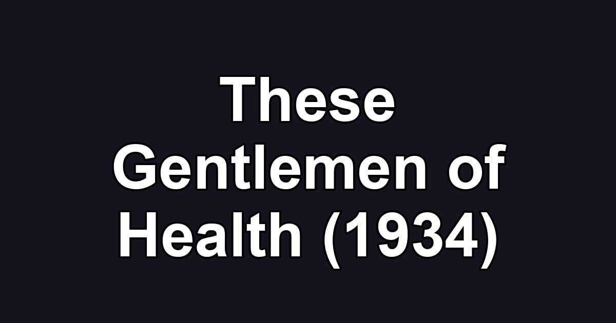 These Gentlemen of Health (1934)