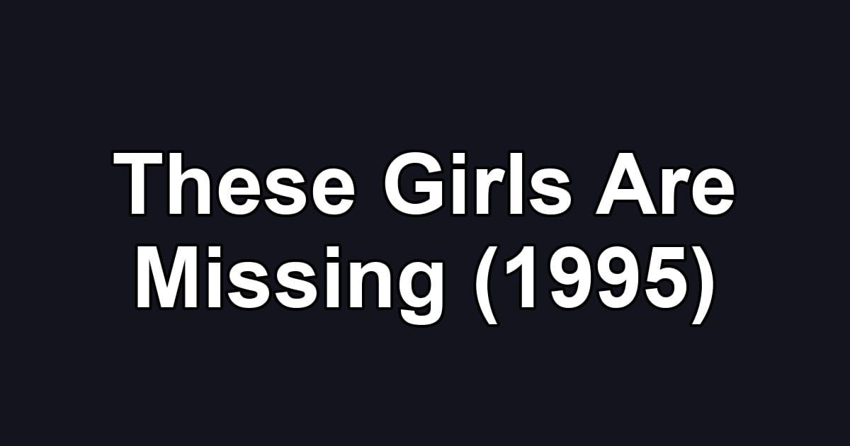 These Girls Are Missing (1995)