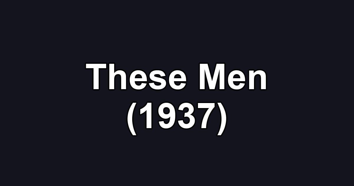 These Men (1937)