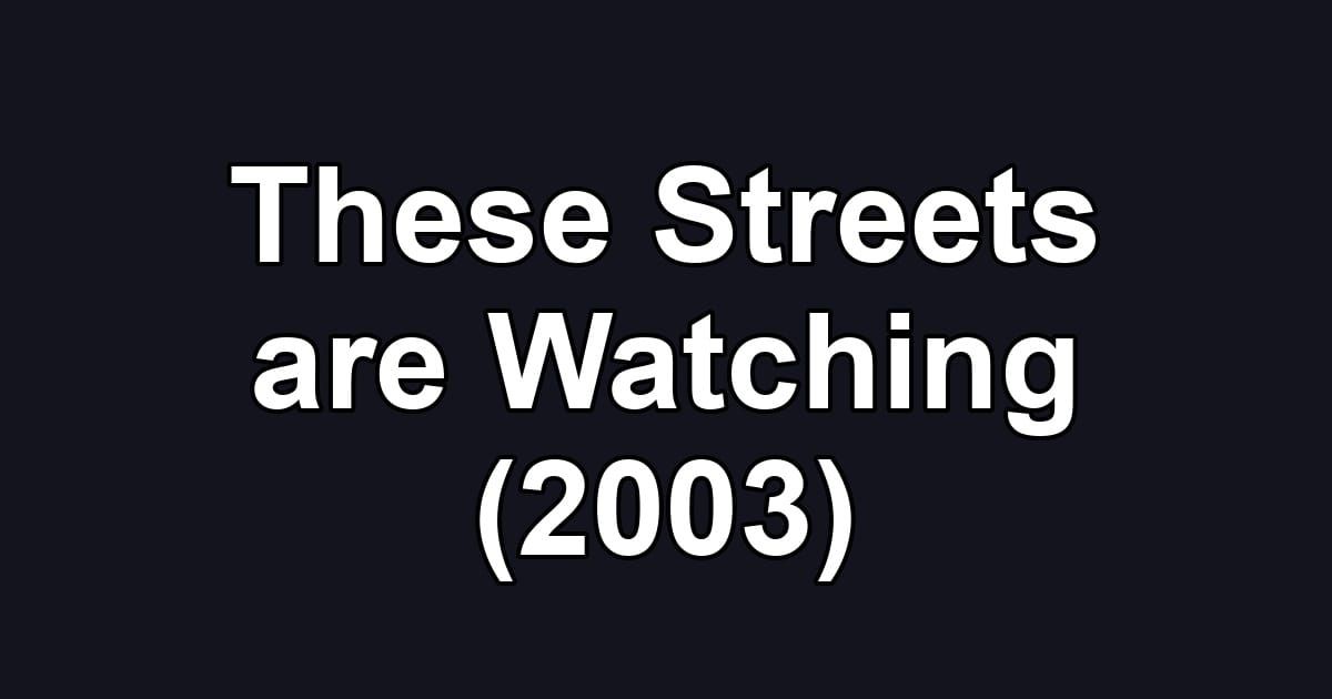 These Streets are Watching (2003)