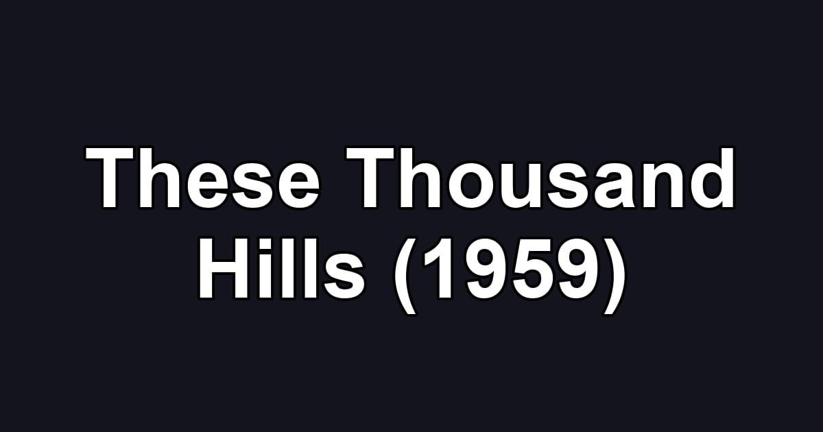 These Thousand Hills (1959)