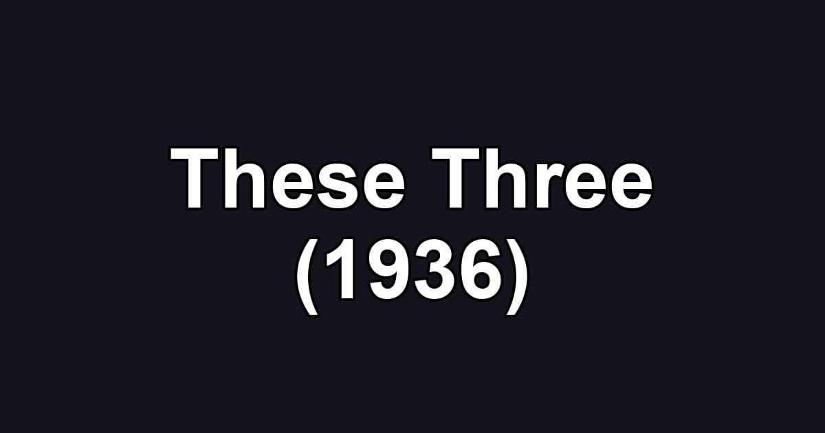 These Three (1936)