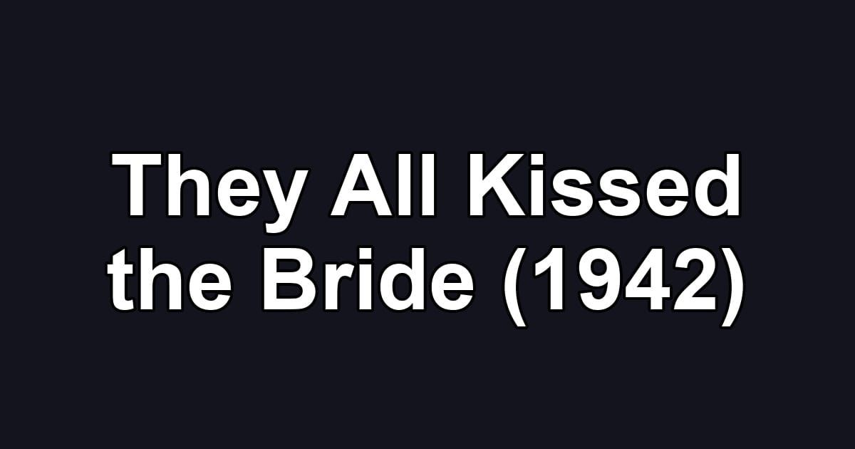 They All Kissed the Bride (1942)