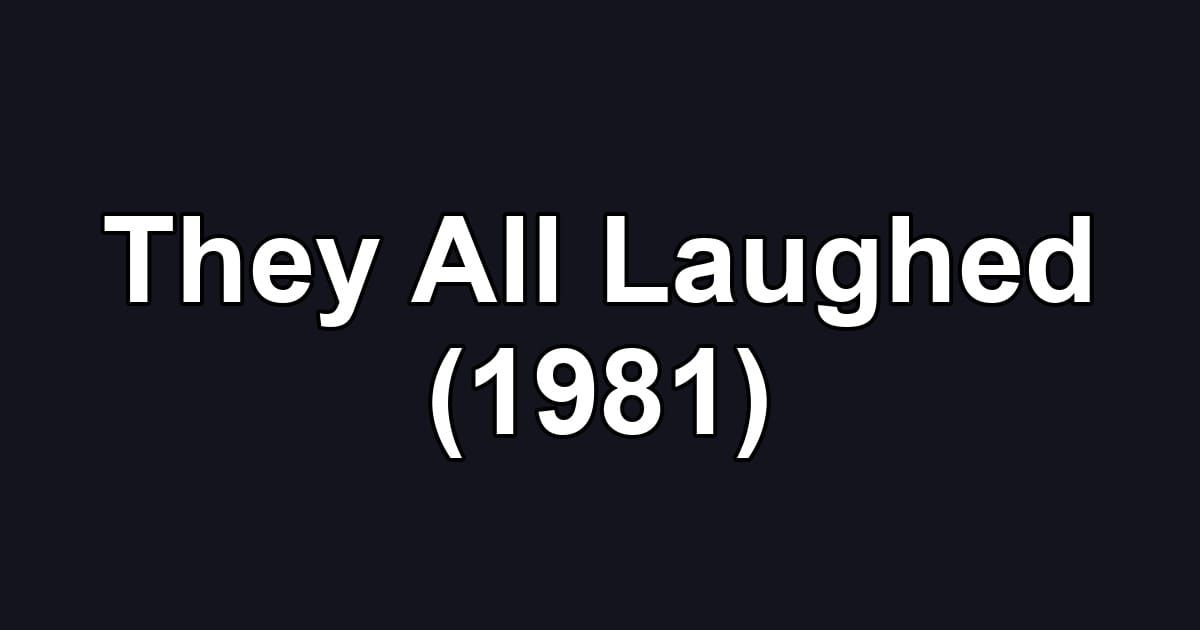 They All Laughed (1981)