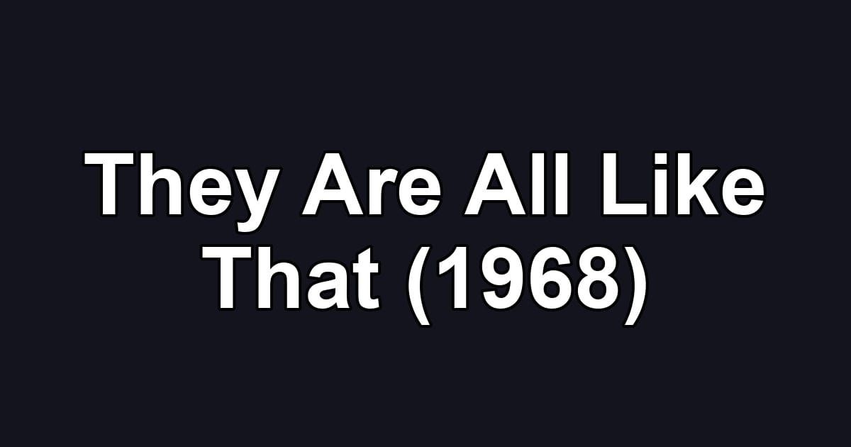 They Are All Like That (1968)