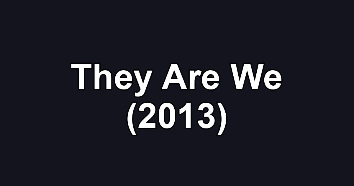 They Are We (2013)