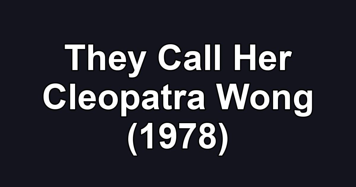 They Call Her Cleopatra Wong (1978)
