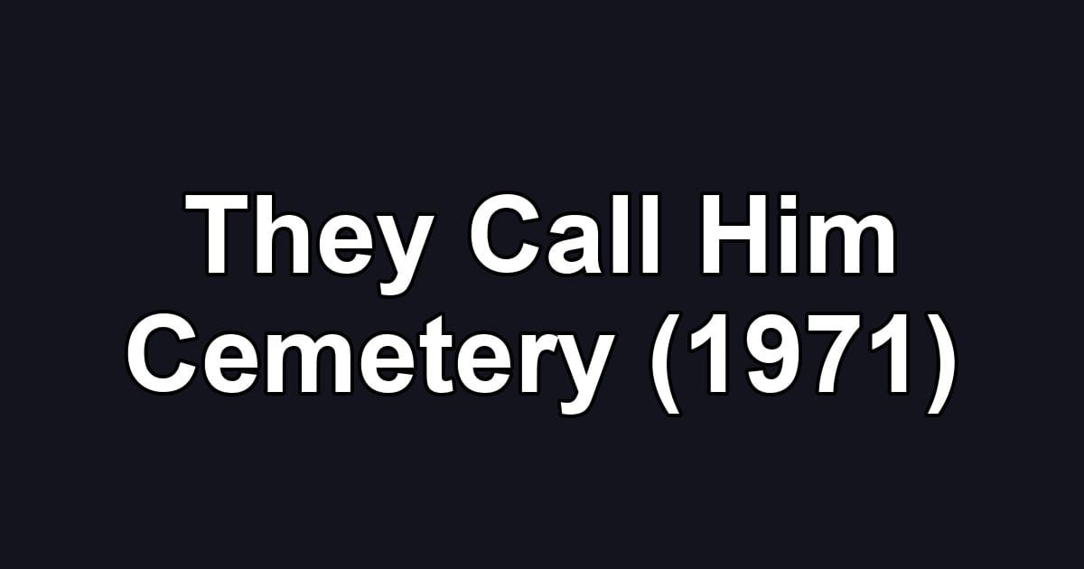 They Call Him Cemetery (1971)