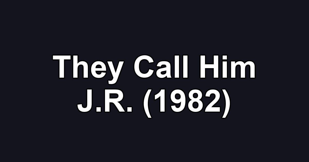 They Call Him J.R. (1982)