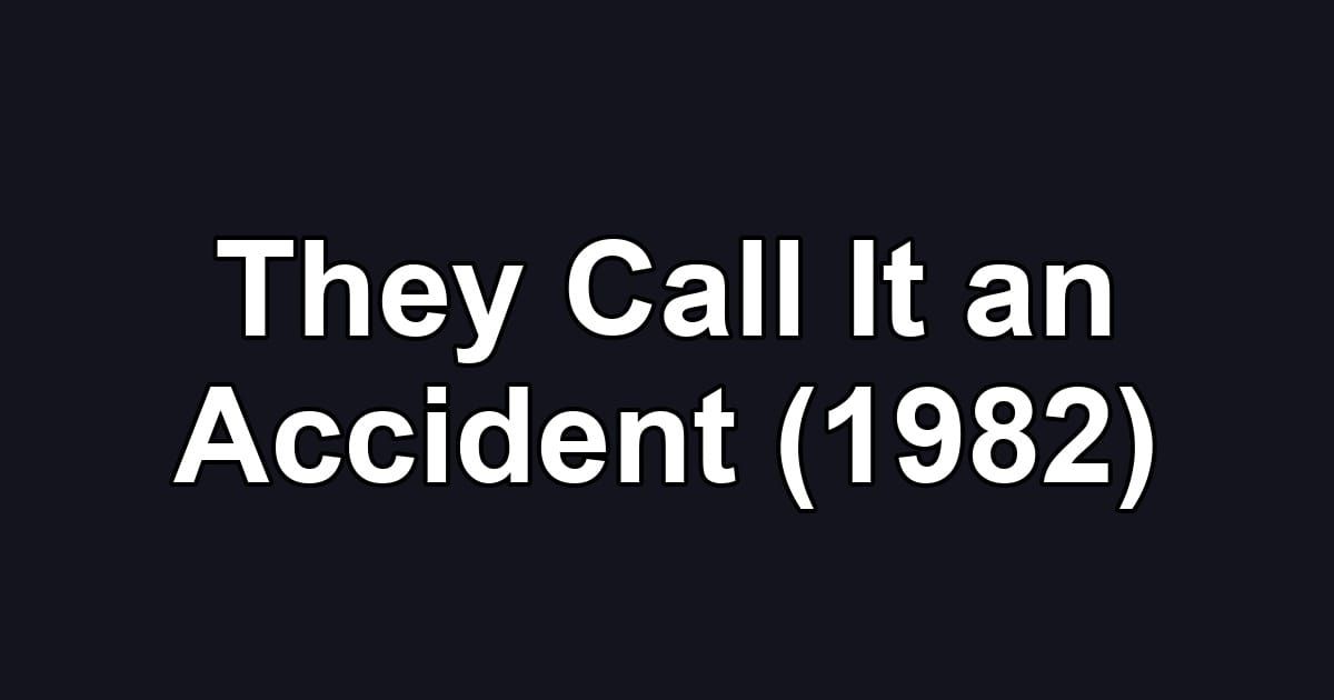 They Call It an Accident (1982)