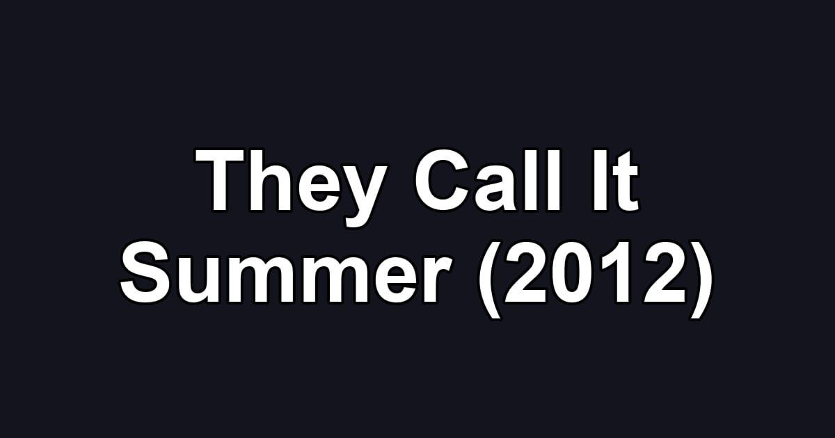 They Call It Summer (2012)