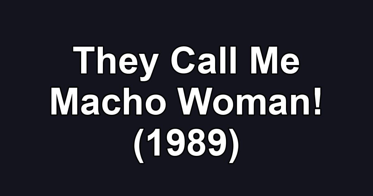 They Call Me Macho Woman! (1989)