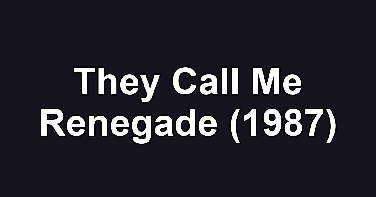 They Call Me Renegade (1987)