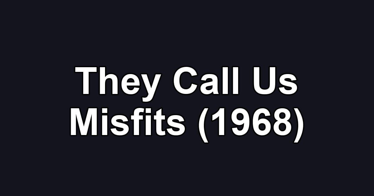 They Call Us Misfits (1968)