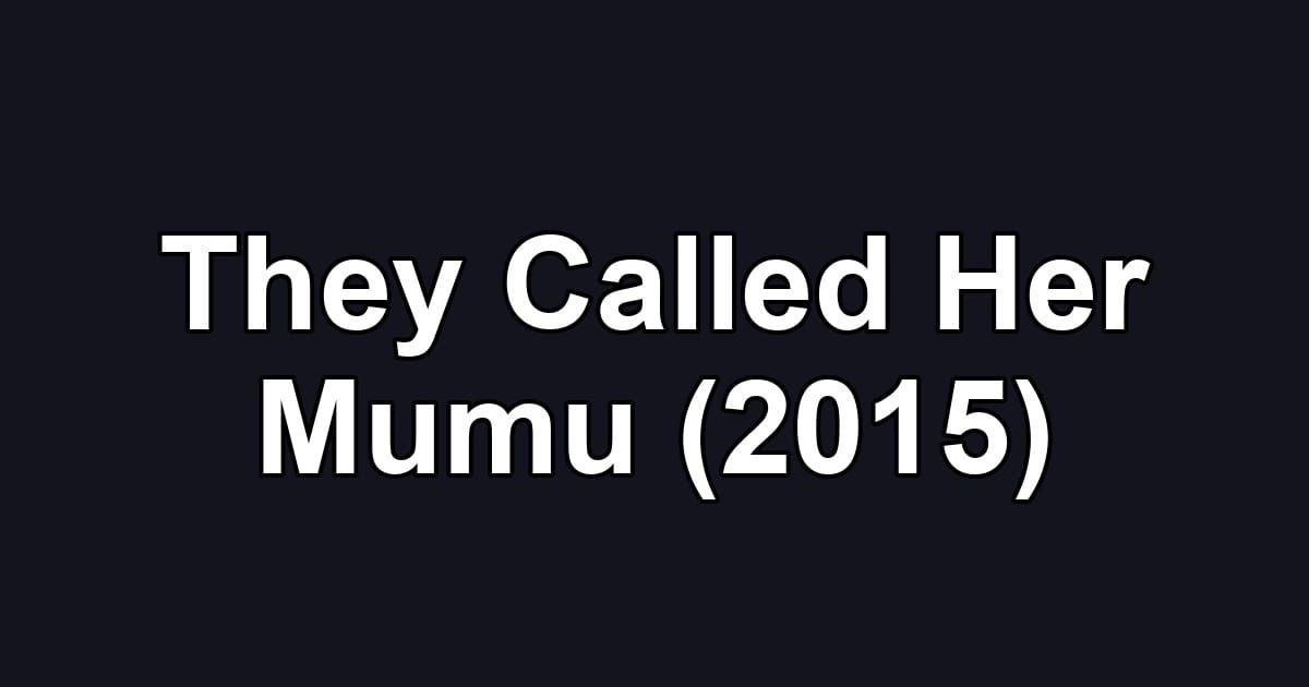 They Called Her Mumu (2015)
