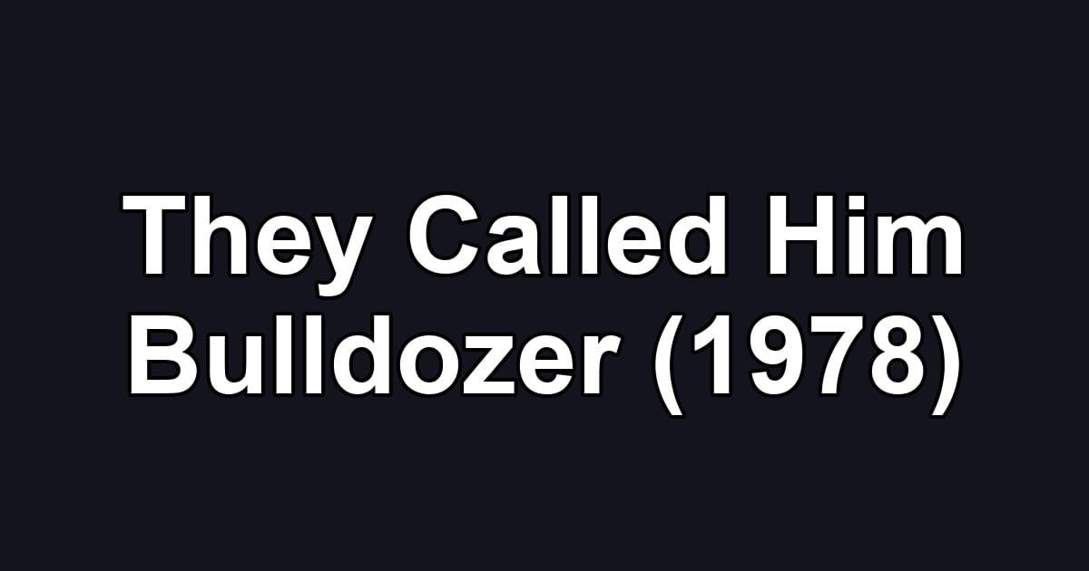 They Called Him Bulldozer (1978)
