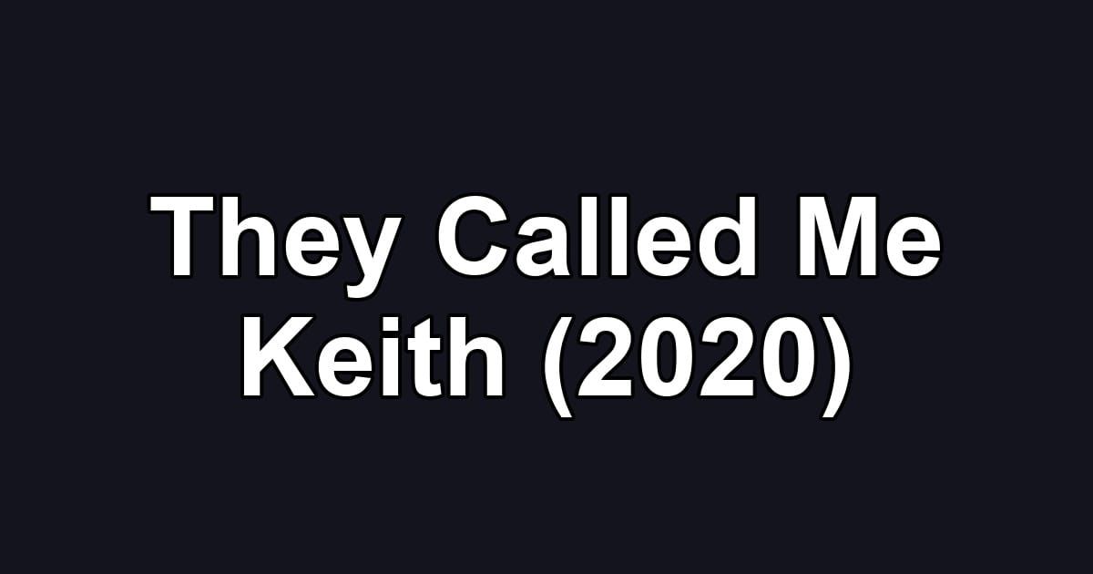 They Called Me Keith (2020)
