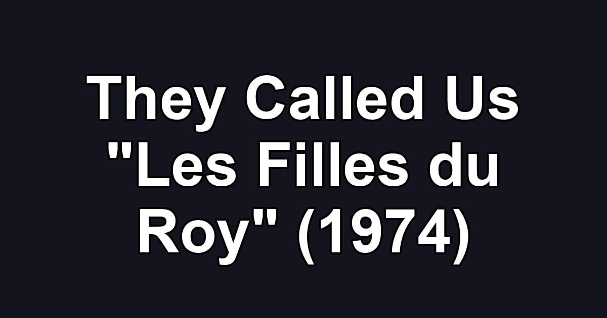 They Called Us "Les Filles du Roy" (1974)