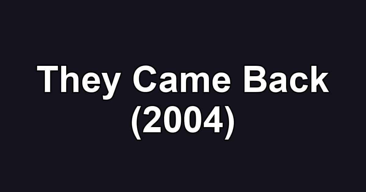 They Came Back (2004)