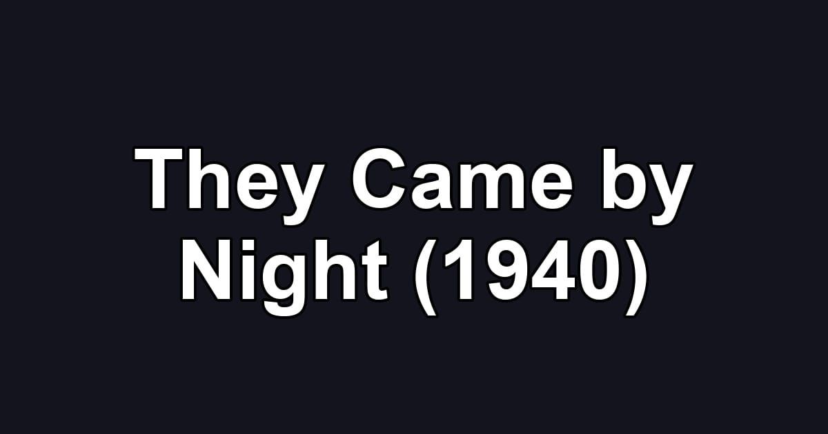 They Came by Night (1940)
