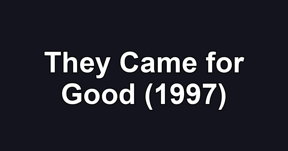 They Came for Good (1997)