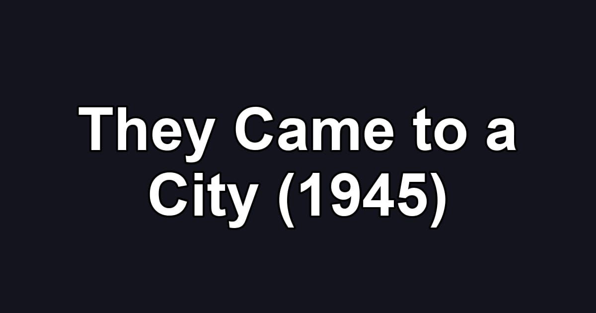 They Came to a City (1945)