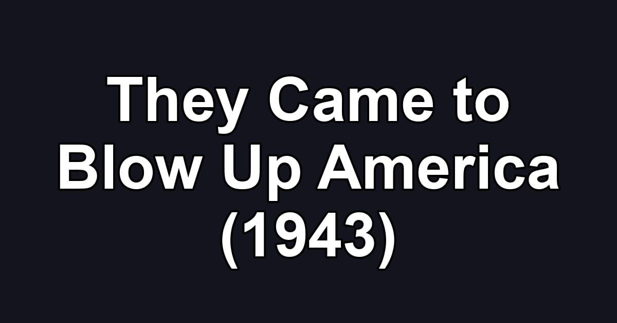 They Came to Blow Up America (1943)