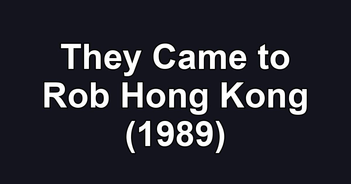 They Came to Rob Hong Kong (1989)