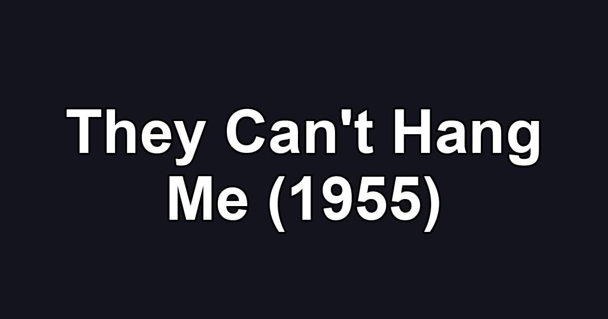They Can't Hang Me (1955)