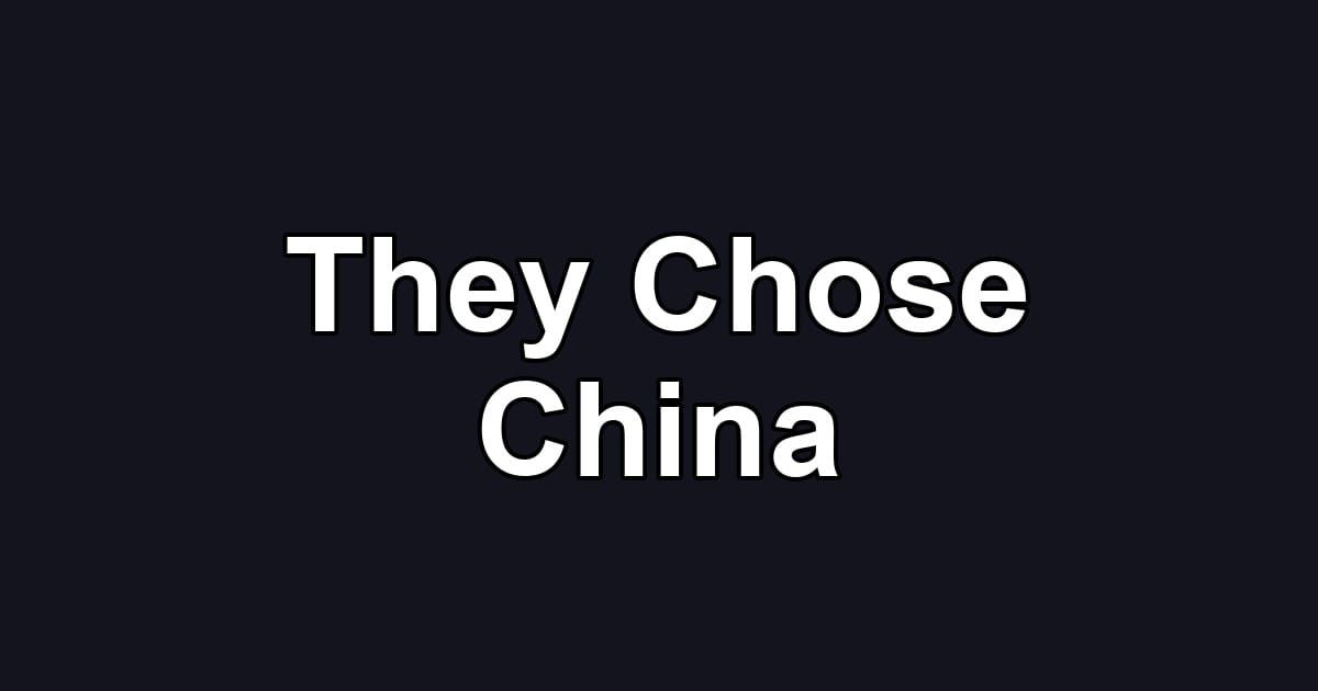 They Chose China