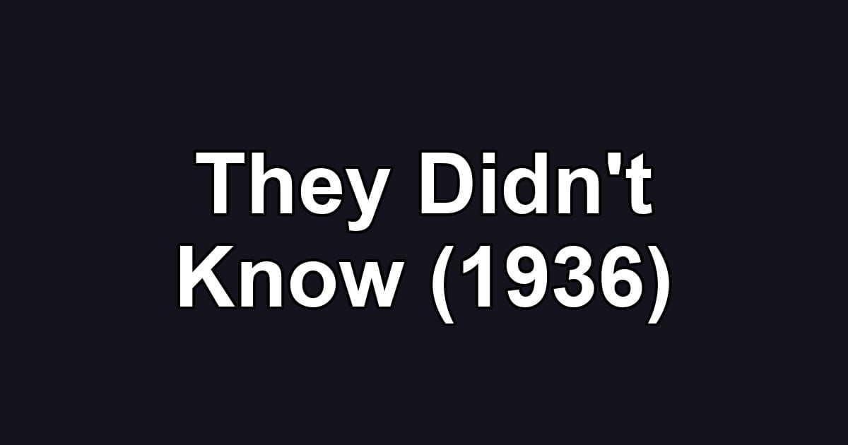 They Didn't Know (1936)