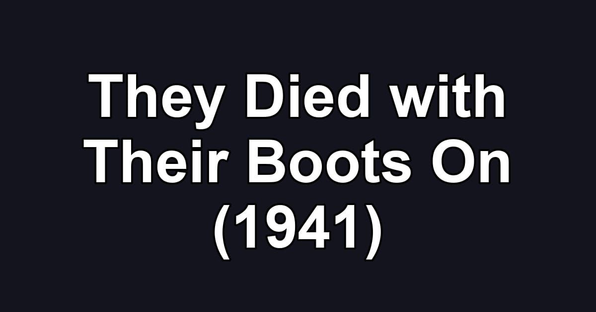 They Died with Their Boots On (1941)