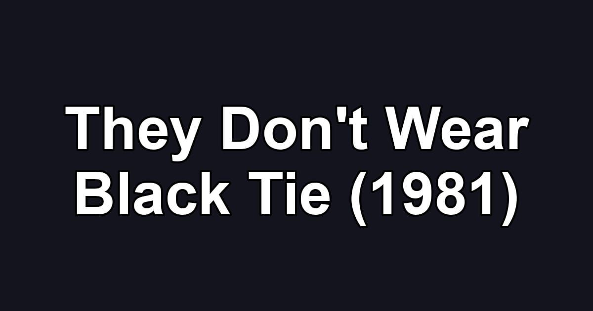 They Don't Wear Black Tie (1981)