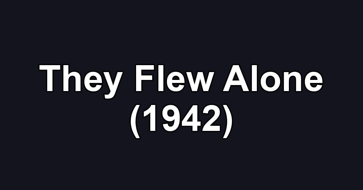 They Flew Alone (1942)