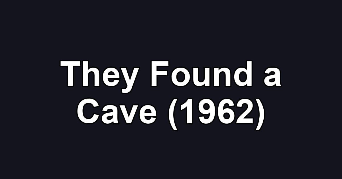 They Found a Cave (1962)