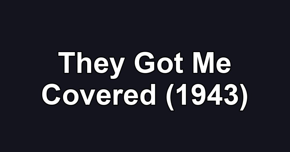 They Got Me Covered (1943)