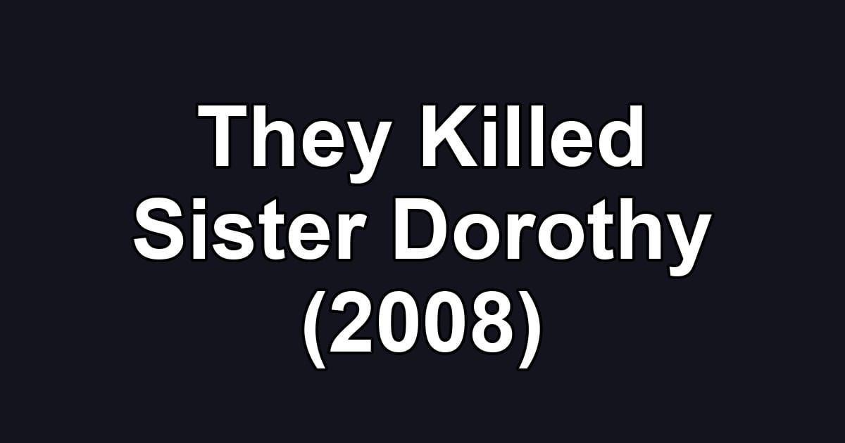 They Killed Sister Dorothy (2008)