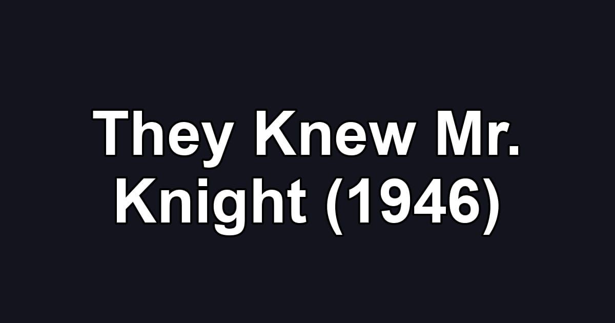 They Knew Mr. Knight (1946)