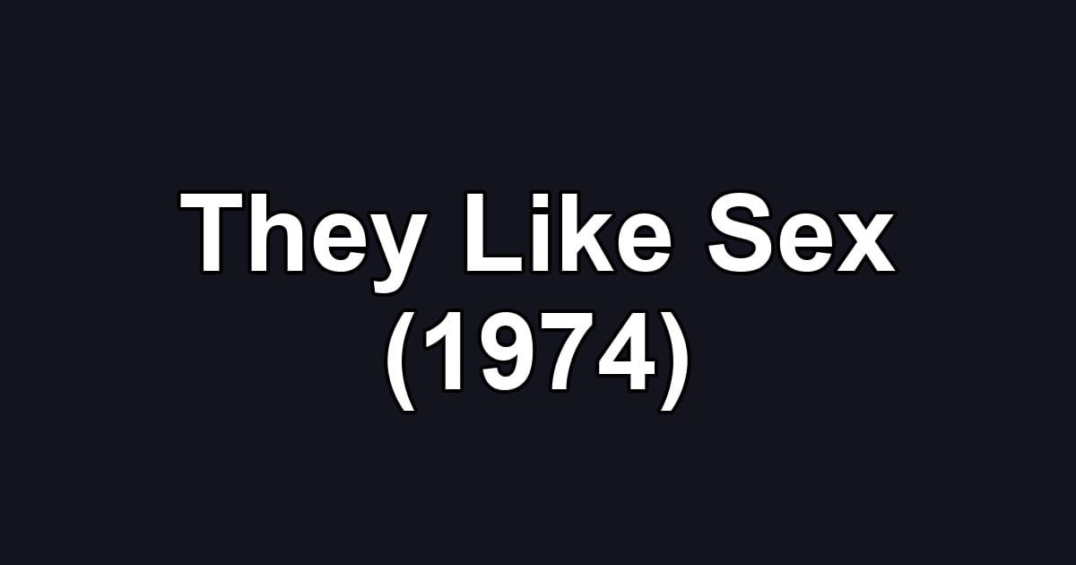 They Like Sex (1974)